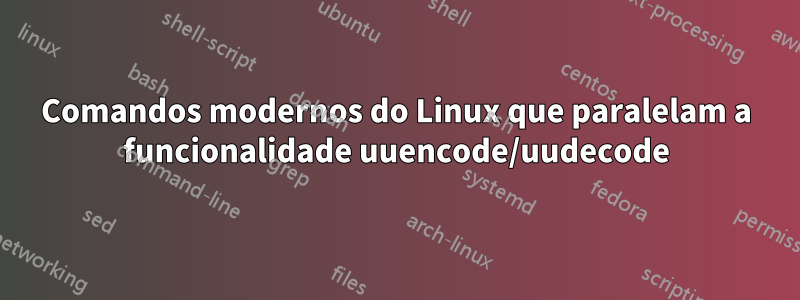 Comandos modernos do Linux que paralelam a funcionalidade uuencode/uudecode