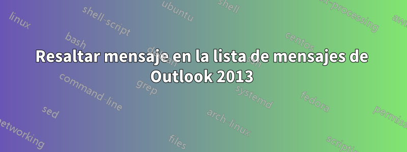 Resaltar mensaje en la lista de mensajes de Outlook 2013