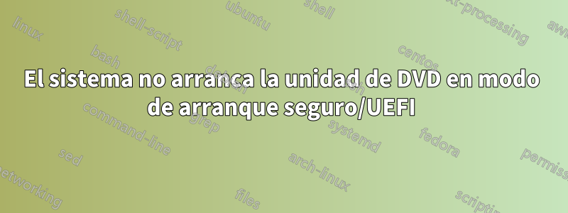 El sistema no arranca la unidad de DVD en modo de arranque seguro/UEFI