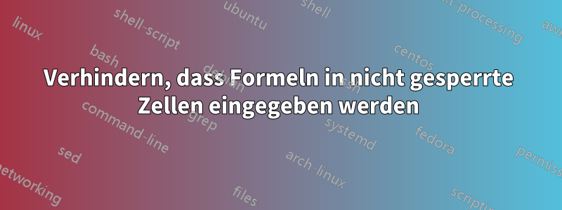 Verhindern, dass Formeln in nicht gesperrte Zellen eingegeben werden