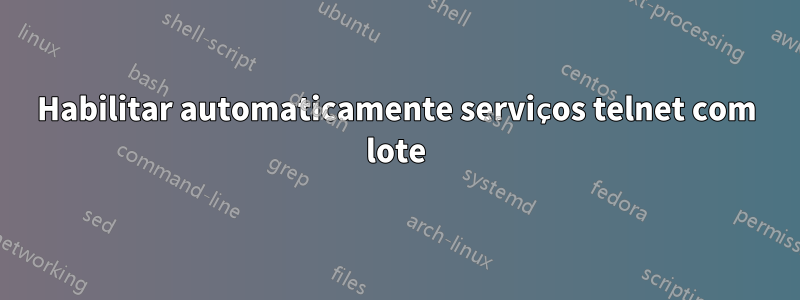 Habilitar automaticamente serviços telnet com lote