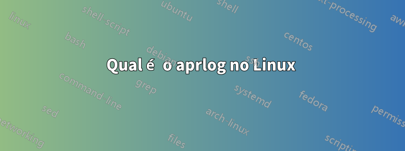 Qual é o aprlog no Linux