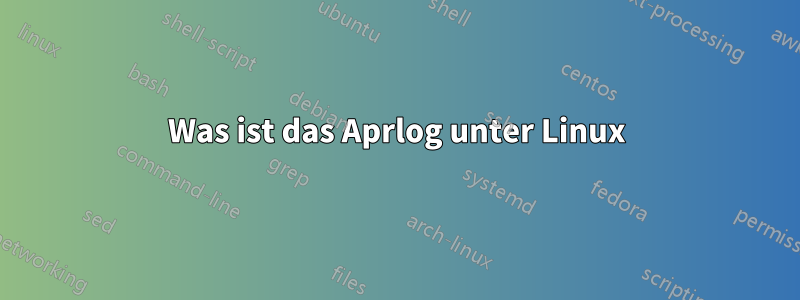 Was ist das Aprlog unter Linux