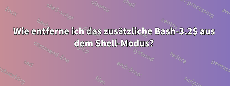 Wie entferne ich das zusätzliche Bash-3.2$ aus dem Shell-Modus?