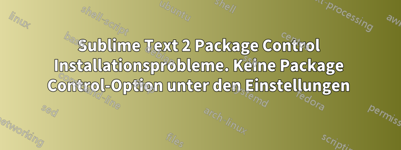 Sublime Text 2 Package Control Installationsprobleme. Keine Package Control-Option unter den Einstellungen