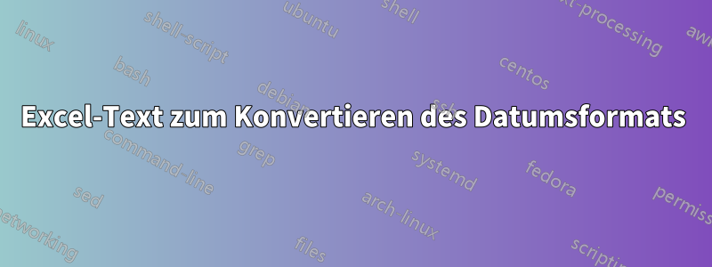 Excel-Text zum Konvertieren des Datumsformats