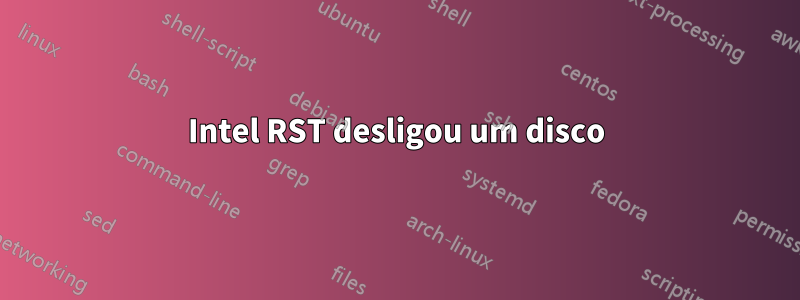 Intel RST desligou um disco