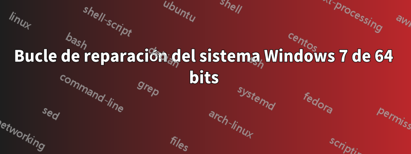 Bucle de reparación del sistema Windows 7 de 64 bits