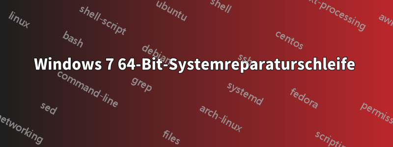 Windows 7 64-Bit-Systemreparaturschleife