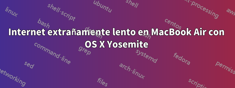 Internet extrañamente lento en MacBook Air con OS X Yosemite