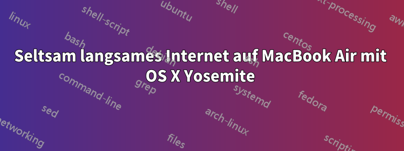 Seltsam langsames Internet auf MacBook Air mit OS X Yosemite