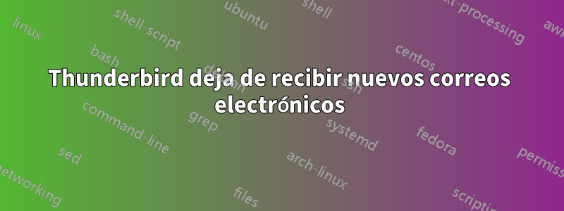 Thunderbird deja de recibir nuevos correos electrónicos