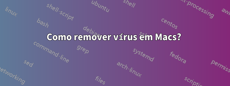 Como remover vírus em Macs?