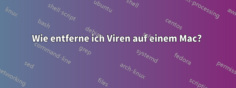 Wie entferne ich Viren auf einem Mac?