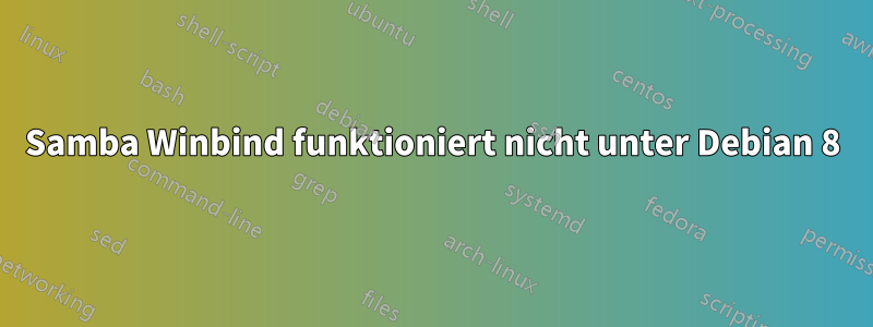 Samba Winbind funktioniert nicht unter Debian 8