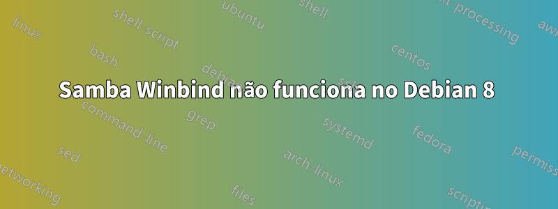 Samba Winbind não funciona no Debian 8