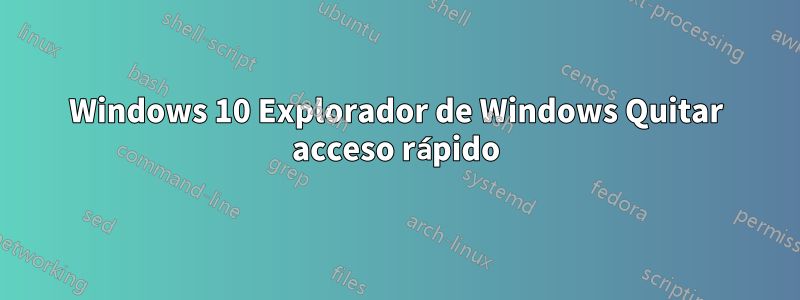 Windows 10 Explorador de Windows Quitar acceso rápido