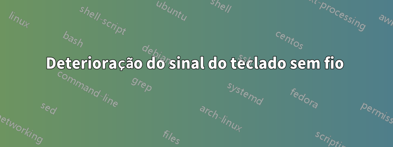 Deterioração do sinal do teclado sem fio