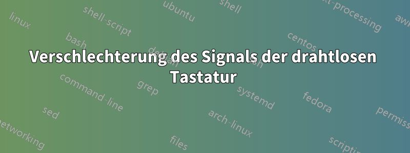 Verschlechterung des Signals der drahtlosen Tastatur