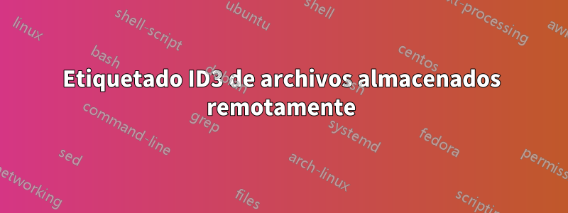 Etiquetado ID3 de archivos almacenados remotamente