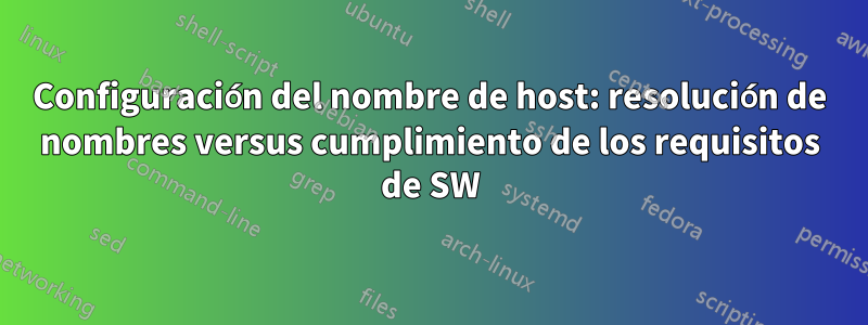 Configuración del nombre de host: resolución de nombres versus cumplimiento de los requisitos de SW