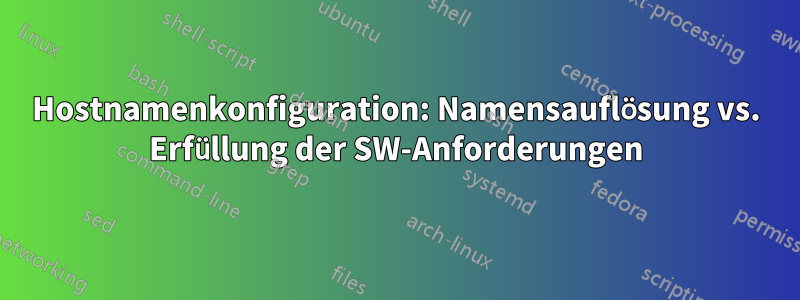 Hostnamenkonfiguration: Namensauflösung vs. Erfüllung der SW-Anforderungen