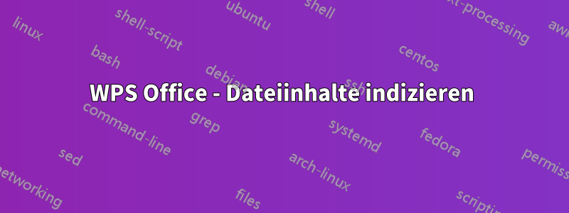 WPS Office - Dateiinhalte indizieren