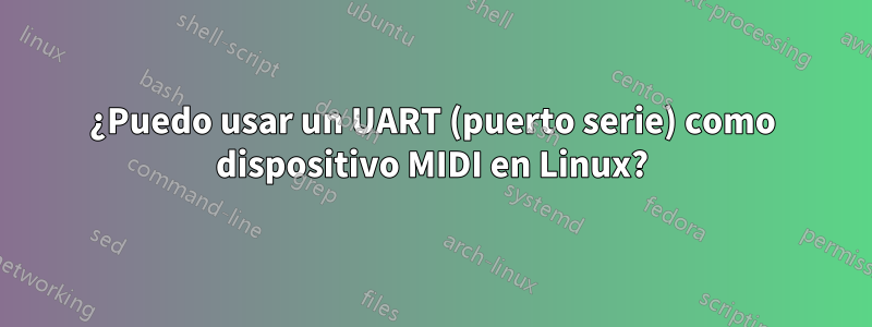 ¿Puedo usar un UART (puerto serie) como dispositivo MIDI en Linux?