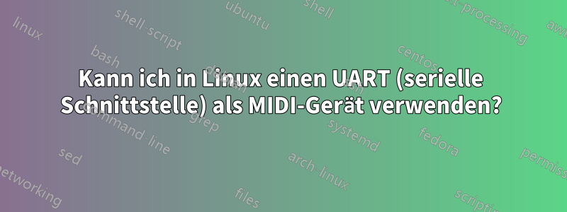 Kann ich in Linux einen UART (serielle Schnittstelle) als MIDI-Gerät verwenden?