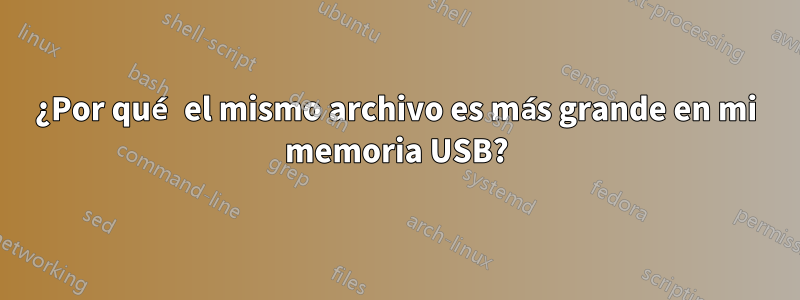 ¿Por qué el mismo archivo es más grande en mi memoria USB?