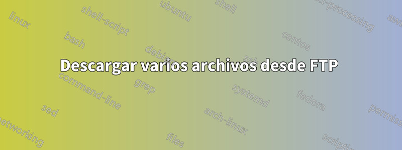 Descargar varios archivos desde FTP