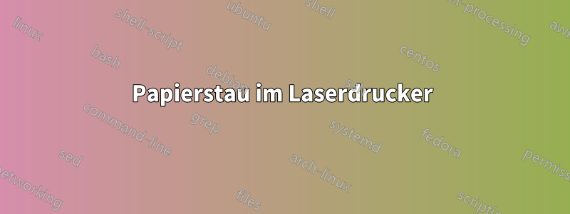 Papierstau im Laserdrucker