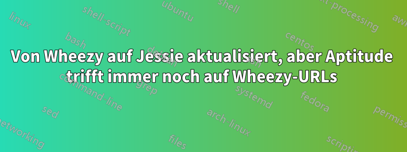 Von Wheezy auf Jessie aktualisiert, aber Aptitude trifft immer noch auf Wheezy-URLs