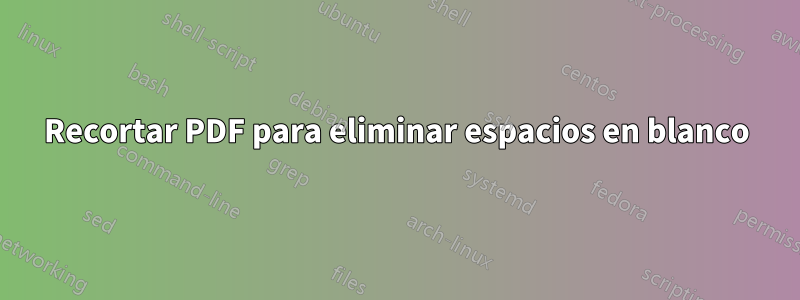 Recortar PDF para eliminar espacios en blanco