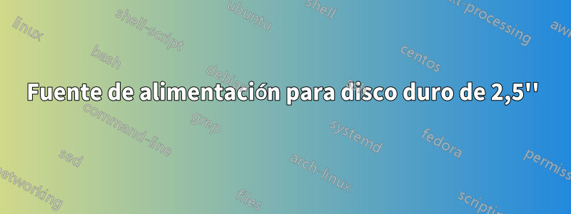 Fuente de alimentación para disco duro de 2,5''