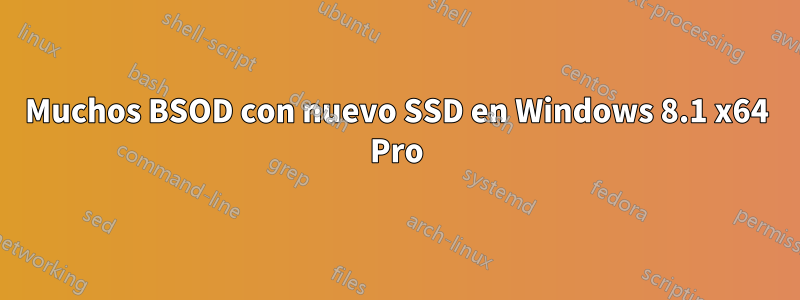 Muchos BSOD con nuevo SSD en Windows 8.1 x64 Pro