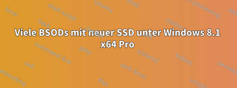 Viele BSODs mit neuer SSD unter Windows 8.1 x64 Pro