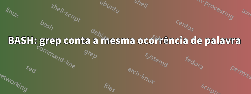 BASH: grep conta a mesma ocorrência de palavra