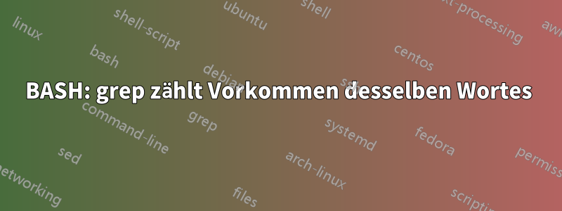 BASH: grep zählt Vorkommen desselben Wortes