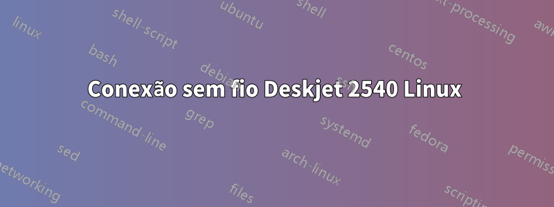 Conexão sem fio Deskjet 2540 Linux