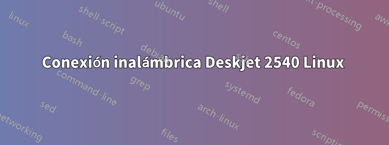 Conexión inalámbrica Deskjet 2540 Linux