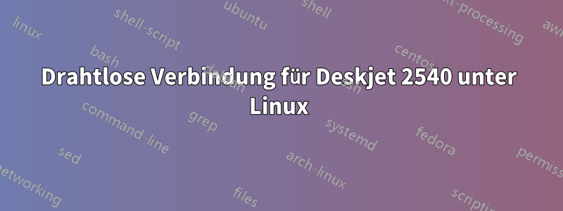 Drahtlose Verbindung für Deskjet 2540 unter Linux