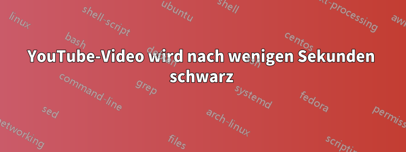 YouTube-Video wird nach wenigen Sekunden schwarz