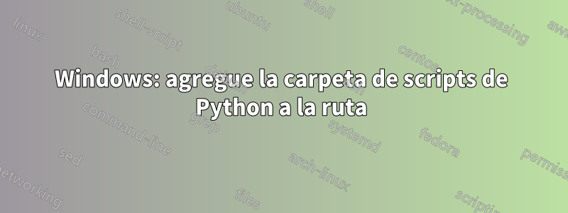 Windows: agregue la carpeta de scripts de Python a la ruta