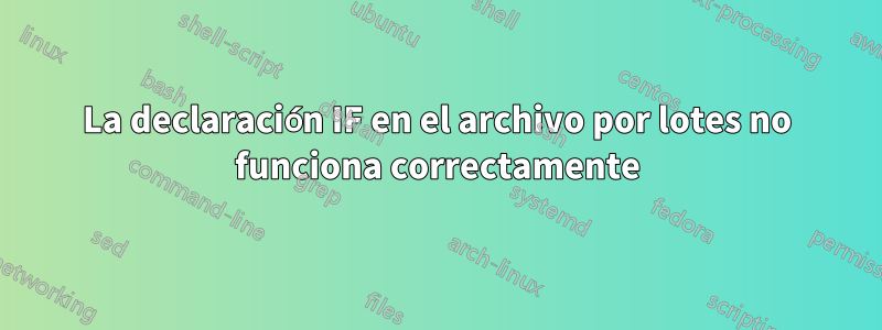 La declaración IF en el archivo por lotes no funciona correctamente