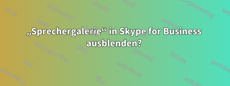 „Sprechergalerie“ in Skype for Business ausblenden?