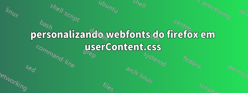 personalizando webfonts do firefox em userContent.css