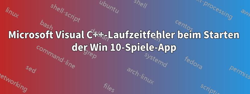 Microsoft Visual C++-Laufzeitfehler beim Starten der Win 10-Spiele-App