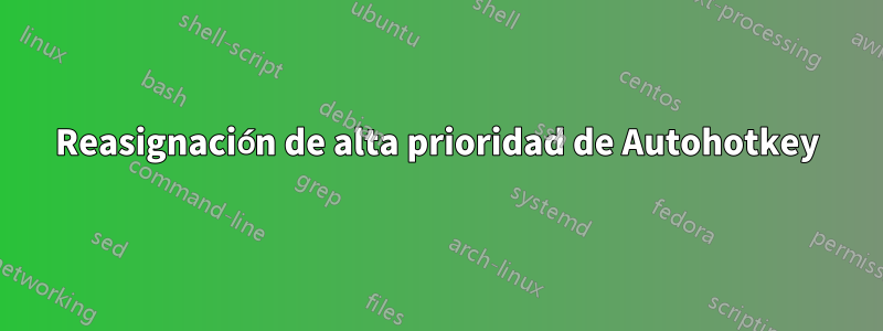 Reasignación de alta prioridad de Autohotkey