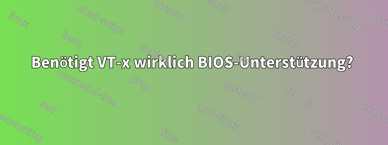 Benötigt VT-x wirklich BIOS-Unterstützung?